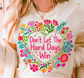 Dont Let The Hard Days Win Graphic Tee *PREORDER!* ends 5/9