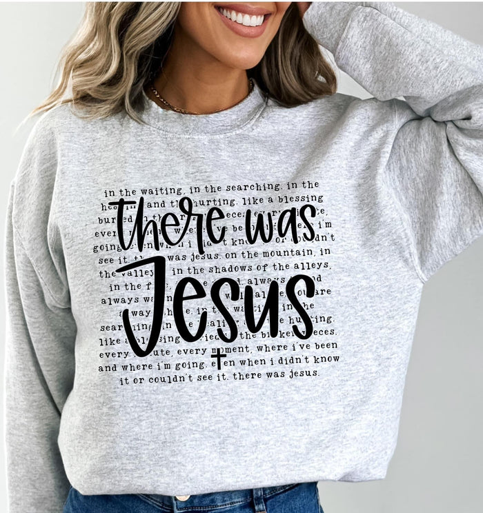 2650- There Was Jesus Sweatshirt *PREORDER— ending 7/24 — estimated arrival 3 weeks from 7/24*