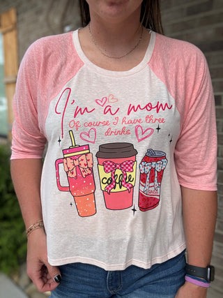 I’m a Mom—Of Course I Have Three Drinks Graphic Two-Toned Tee
