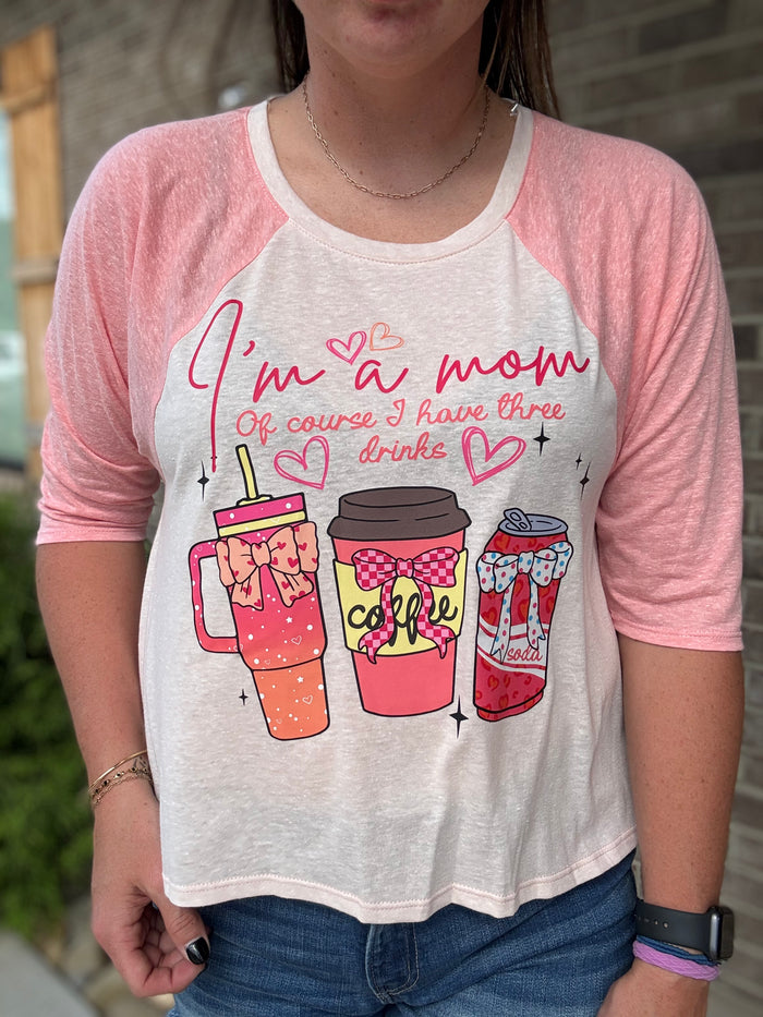 I’m a Mom—Of Course I Have Three Drinks Graphic Two-Toned Tee